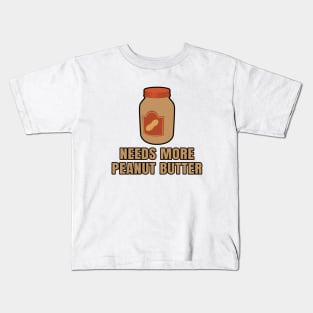 Needs more peanut butter Kids T-Shirt